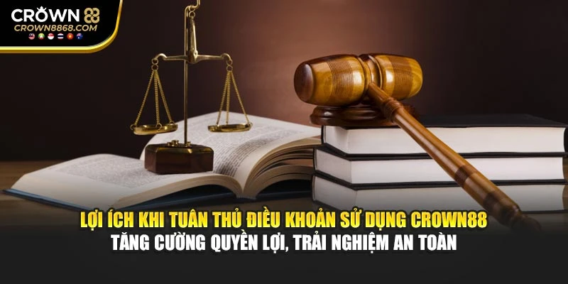 Lợi ích khi tuân thủ điều khoản sử dụng Crown88 tăng cường quyền lợi, trải nghiệm an toàn