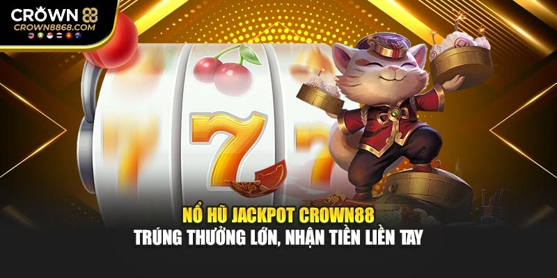 Nổ Hũ Jackpot Crown88 – Trúng Thưởng Lớn, Nhận Tiền Liền Tay