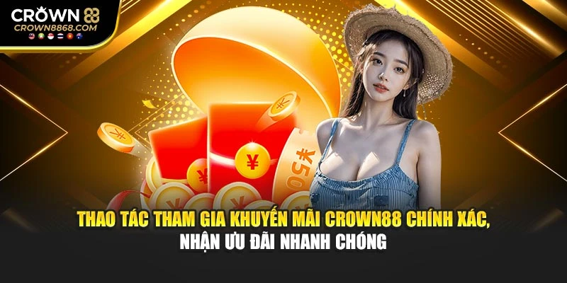 Thao tác tham gia khuyến mãi Crown88 chính xác, nhận ưu đãi nhanh chóng
