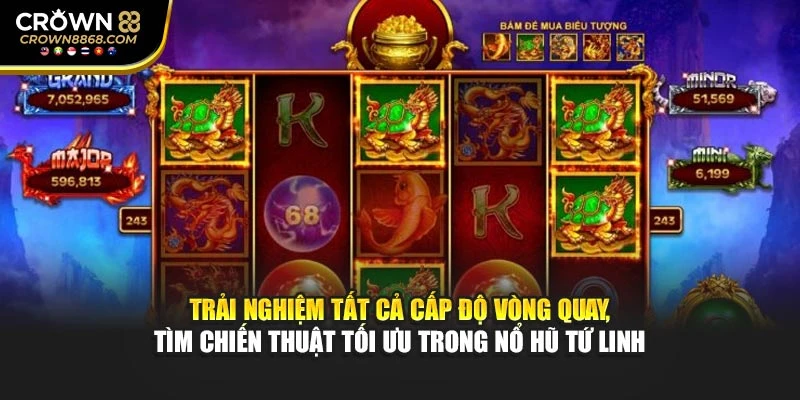 Trải nghiệm tất cả cấp độ vòng quay, tìm chiến thuật tối ưu trong nổ hũ Tứ Linh