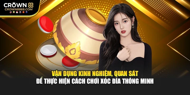 Vận dụng kinh nghiệm, quan sát để thực hiện cách chơi Xóc Đĩa thông minh