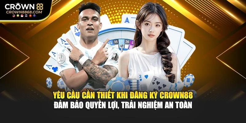Yêu cầu cần thiết khi đăng ký Crown88 đảm bảo quyền lợi, trải nghiệm an toàn